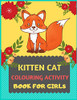 Kitten Cat Colouring Activity Book For Girls: Cat Coloring Book For Kids & Toddlers -Cat Coloring Books For Preschooler-Coloring Book For Boys, Girls, Fun Activity Book For Kids Ages 2-4 4-8