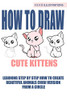 How To Draw Cute Kittens: Learning Step By Step How To Create Beautiful Animals Chibi Version From A Circle