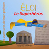 Éloi Le Superhéros: Les Aventures De Mon Prénom (French Edition)