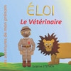 Éloi Le Vétérinaire: Les Aventures De Mon Prénom (French Edition)