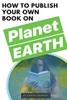 How To Publish Your Own Book On Planet Earth