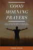 Good Morning Prayers: Self Help Prayers To Help You Finding The Secret Of Happiness