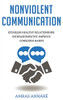 Nonviolent Communication: Establish Healthy Relationships, Increase Empathy, Improve Conscious Habits