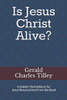 Is Jesus Christ Alive?: Evidence For His Resurrection