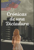 Crónicas De Una Dictadura (Spanish Edition)