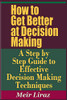 How To Get Better At Decision Making - A Step By Step Guide To Effective Decision Making Techniques