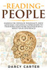 Reading People: Harness The Power Of Personality, Body Language, Influence & Persuasion To Transform Your Work, Relationships, Boost Your Confidence & Read People!