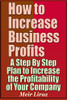 How To Increase Business Profits - A Step By Step Plan To Increase The Profitability Of Your Company