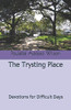 The Trysting Place: Devotions For Difficult Days