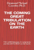 The Coming Great Tribulation On The Earth: The Lamb Releases 21 Judgments And The Antichrist On The Earth. (Prophetic Bible Teachings)