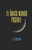 El Único Mundo Posible (Spanish Edition)