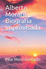 Alberto Morate , Biografia Improvisada (Spanish Edition)