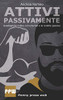 Attivi Passivamente: Guadagnare Online Con Internet E Le Rendite Passive (Italian Edition)