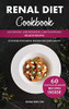 Renal Diet Cookbook: Low Sodium, Low Potassium And Low Phosphorus Healthy Recipes To Manage Your Kidney Diseases And Avoid Dialysis