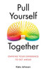 Pull Yourself Together: Owning Your Difference To Get Ahead