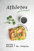 Athletes Recipe Cookbook: Healthy Recipes For Athletes