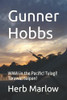 Gunner Hobbs: Wwii In The Pacific! Tulagi! Tarawa! Saipan!