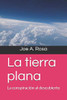 La Tierra Plana: La Conspiración Al Descubierto (Spanish Edition)
