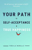 Your Path To Self Acceptance & True Happiness