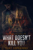 What Doesn'T Kill You: A Kowalski Thriller