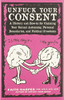 Unfuck Your Consent: A History And How-To For Claiming Your Sexual Autonomy, Personal Boundaries, And Political Freedoms (5-Minute Therapy)