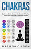 Chakras: Beginners Guide , Discover The Secrets Of Healing , Unblocking Your Chakras And Heal Yourself