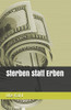 Sterben Statt Erben (German Edition)