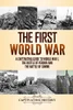 The First World War: A Captivating Guide To World War 1, The Battle Of Verdun And The Battle Of Somme (Military History)
