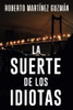 La Suerte De Los Idiotas (Spanish Edition)