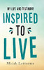 Inspired to Live: My Life and Testimony