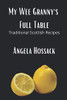 My Wee Granny'S Full Table: Traditional Scottish Recipes (My Wee Granny'S Scottish Recipes)