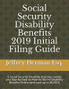 Social Security Disability Benefits 2019 Initial Filing Guide: A Social Security Disability Attorney Guides You Step-By-Step How To Properly File For ... (Social Security Disability Eguide Series)
