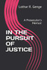 In The Pursuit Of Justice: A Prosecutor'S Memoir