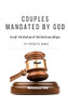 Couples Mandated By God: God Ordained Marriages Hand-Picked For The Lord'S Use