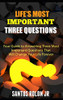 LifeS Most Important Three Questions: Your Guide To Answering Three Most Important Questions That Will Change Your Life Forever
