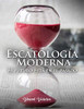 Escatologia Moderna: "El Futuro Esta En El Pasado" (Spanish Edition)
