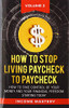How to Stop Living Paycheck to Paycheck: How to take control of your money and your financial freedom starting today Volume 2
