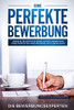 Die Perfekte Bewerbung: Lerne Alles Wichtige Rund Um Das Anfertigen Eines Perfekten Anschreibens Und Lebenslaufs (German Edition)