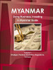Myanmar: Doing Business And Investing In Myanmar Guide Volume 1 Strategic, Practical Information, Regulations, Contacts