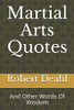 Martial Arts Quotes: And Other Words Of Wisdom