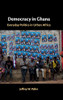 Democracy In Ghana: Everyday Politics In Urban Africa