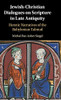 Jewish-Christian Dialogues On Scripture In Late Antiquity: Heretic Narratives Of The Babylonian Talmud