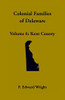 Colonial Families Of Delaware, Volume 6: Kent