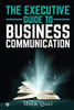 The Executive Guide To Business Communication