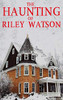 The Haunting Of Riley Watson (A Riveting Haunted House Mystery Series)