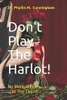 Don'T Play The Harlot!: No More Whores In The Church (Heaven-Sent Creations)