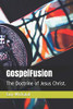 Gospelfusion: The Doctrine Of Jesus Christ.
