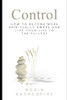 Control: How To Become More Spiritually Aware And Live Your Life To The Fullest