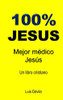 100% Jesus: Mejor Médico Jesús (Iglesia De Jesucristo) (Spanish Edition)