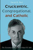 Crucicentric, Congregational, And Catholic: The Generous Orthodoxy Of Alan P. F. Sell